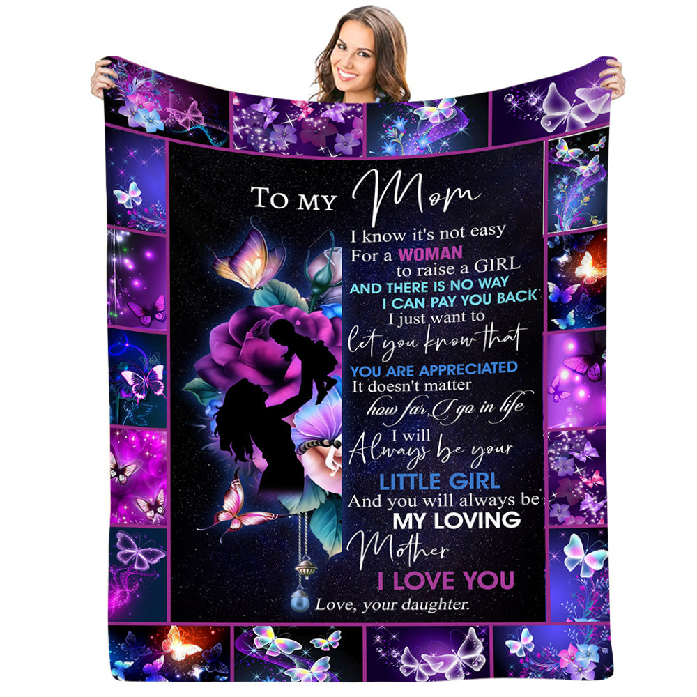 To My Mom I Know It's Not Easy For A Woman To Raise A Girl Blanket For Mom From Daughter - Blanket Gifts For Mom