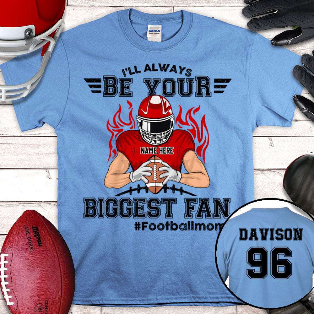 I Will Always Be Your Biggest Fan Football Mom Shirt, Footballmom Hashtag Shirt, Custom Son American Football And Number Shirt