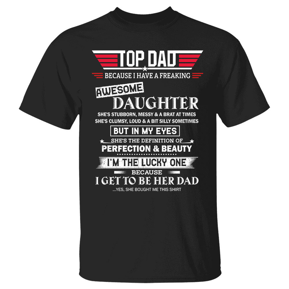 Top Dad Because I Have A Freaking Awesome Daughter Shirt Gift For Dad