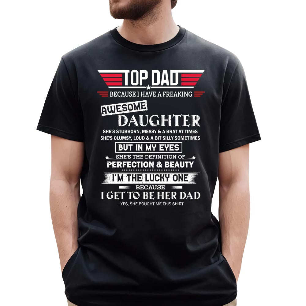 Top Dad Because I Have A Freaking Awesome Daughter Shirt Gift For Dad