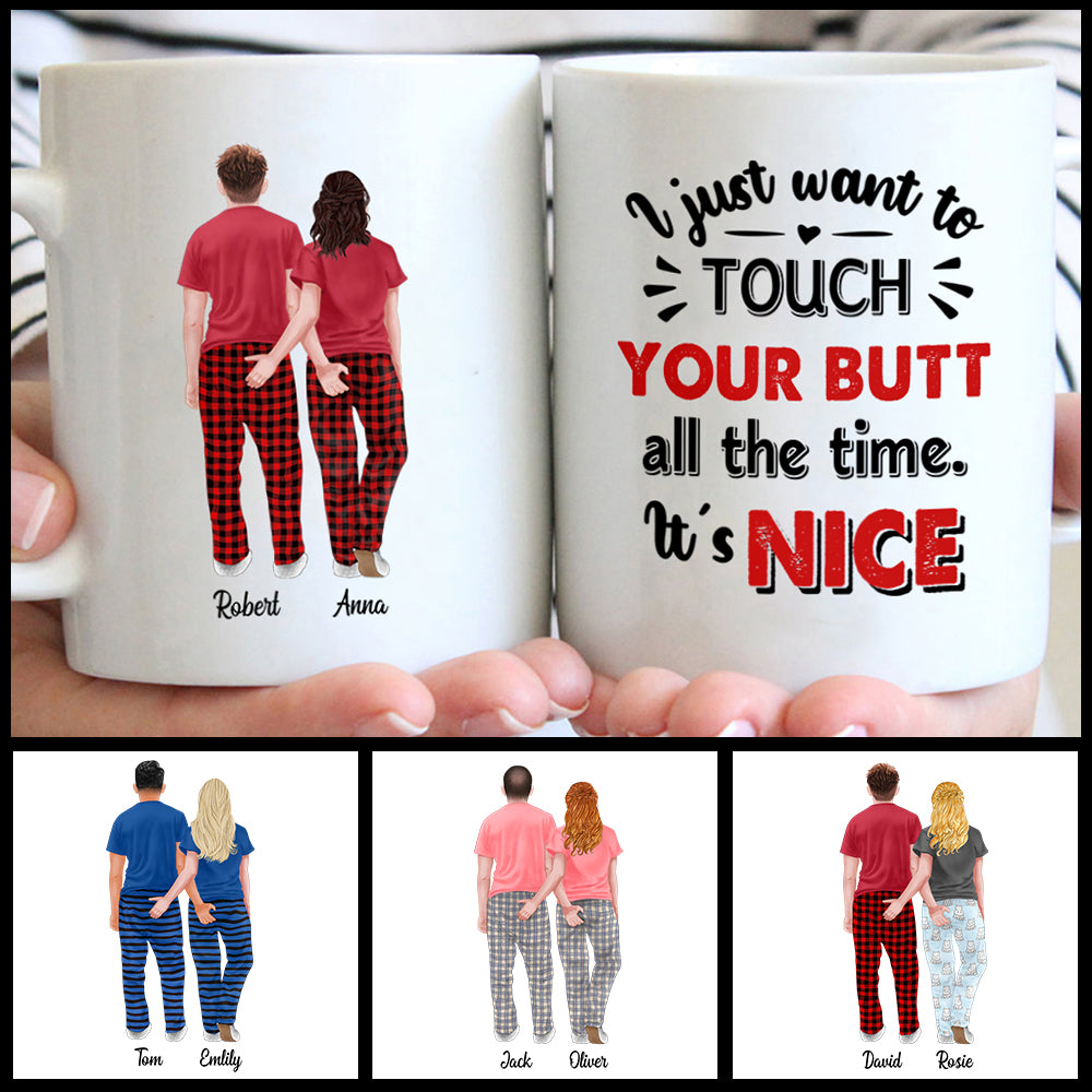 I Just Want To Touch Your Butt All The Time It's Nice Mug Gifts For Her Him