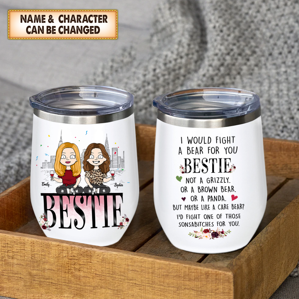 I Would Find A Bear For You Bestie, Personalized Wine Tumbler For Your Beloved Besties Or Your Sisters