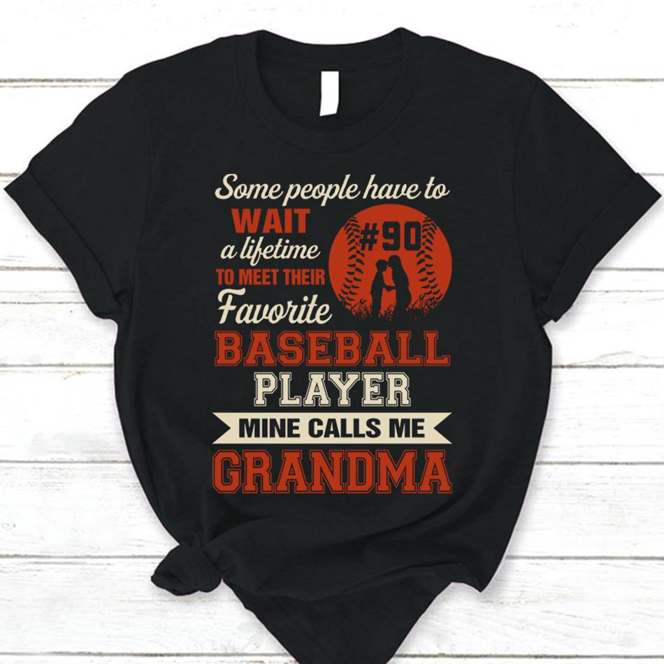 Some People Have To Wait A Lifetime To Meet Their Favorite Baseball Player Mine Calls Me Grandma Personalized Shirt For Baseball Grandmas Hk10