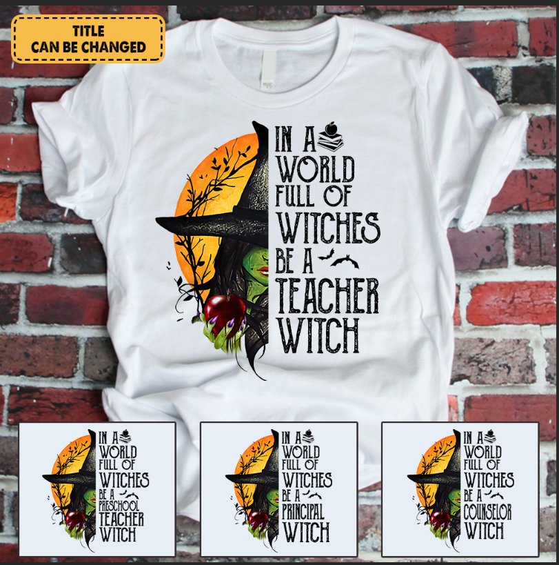 In A World Full Of Witches Be A Teacher Witch Halloween Personalized Shirt For Teacher H2511