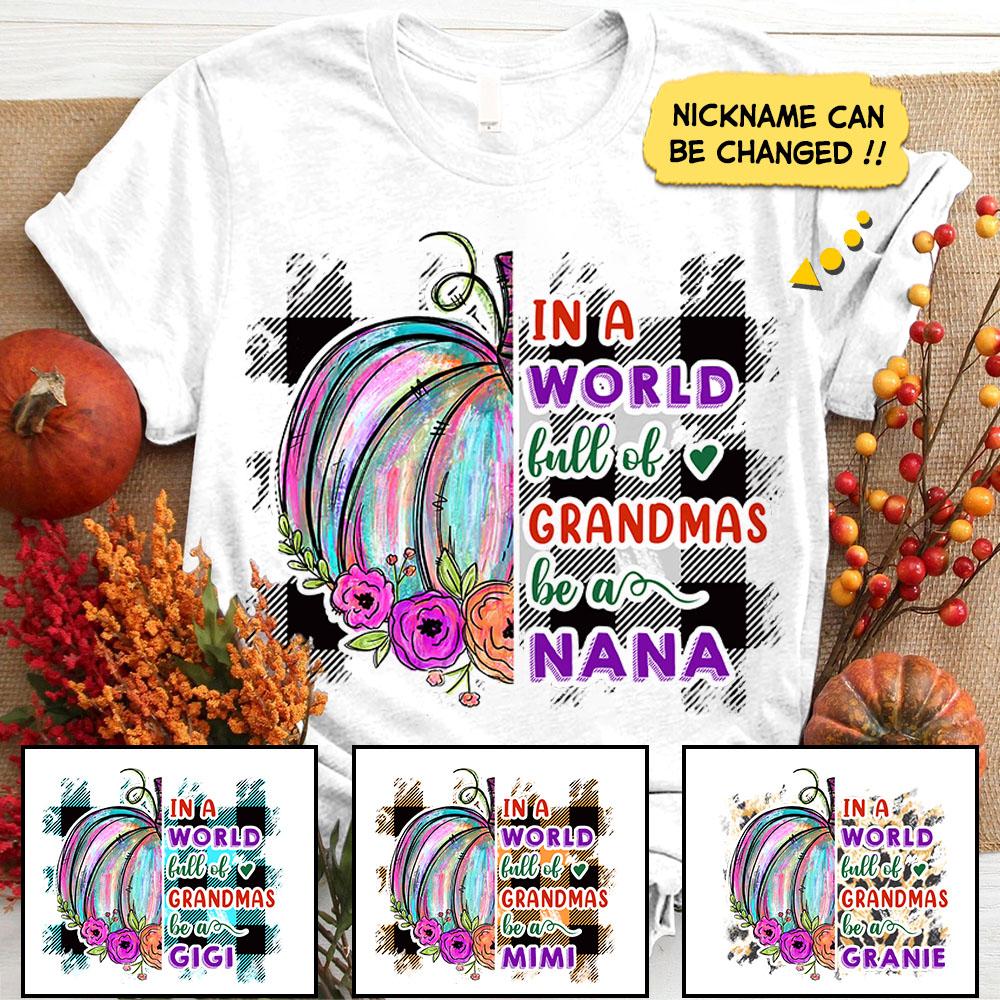 In A World Full Of Grandmas Be A Nana Pumpkin Shirt, Grandma Nana Mimi Halloween Shirt.