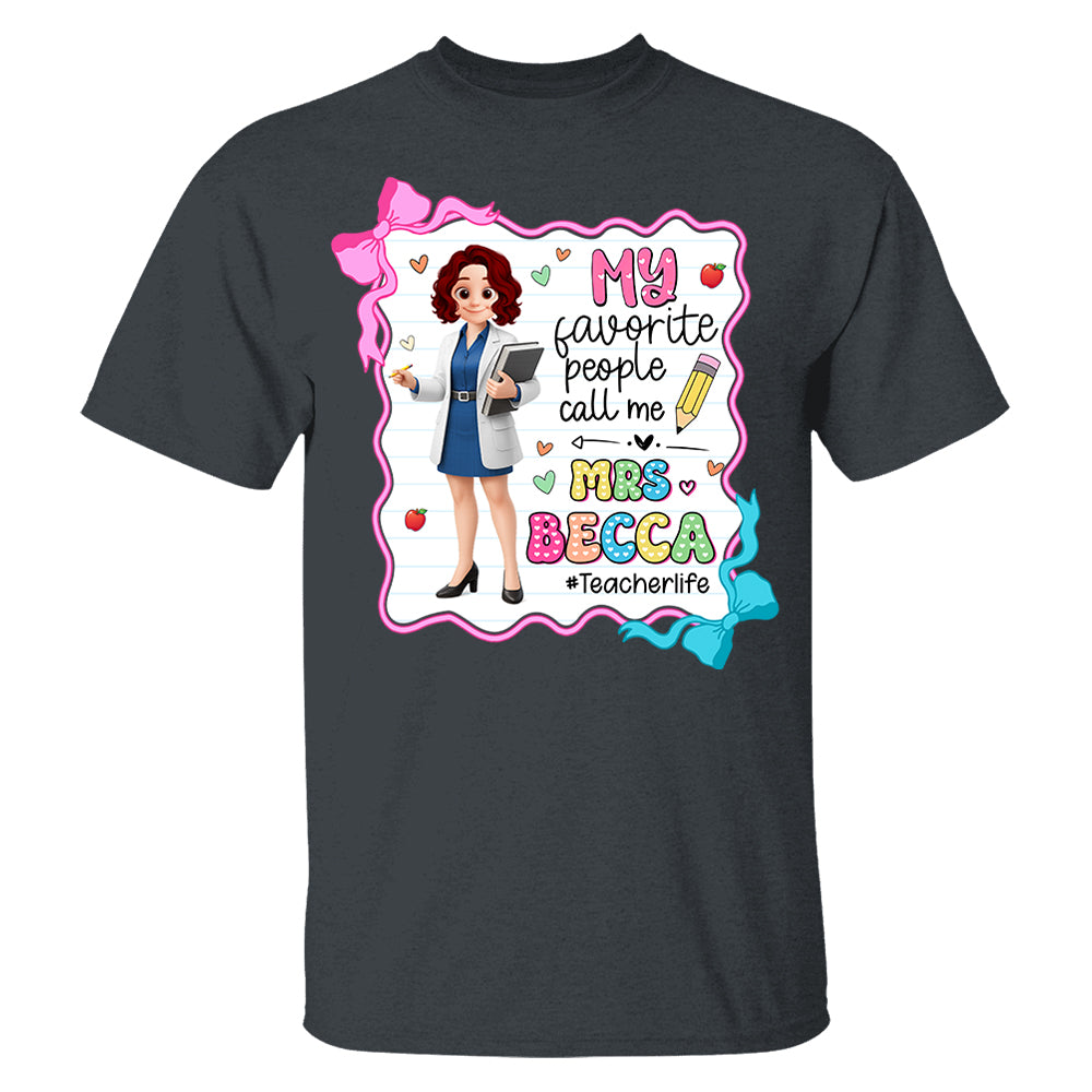 My Favorite People Call Me Teacher Personalized Shirt, Appreciation Gift For Teacher Tu24 Pt99