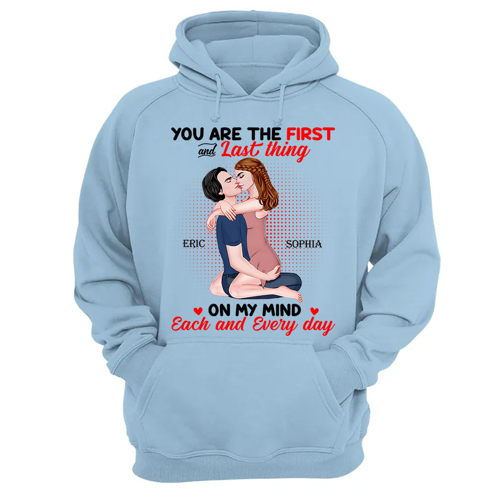You Are The First And Last Thing On My Mind Each And Everyday - Personalized Shirt For Couple