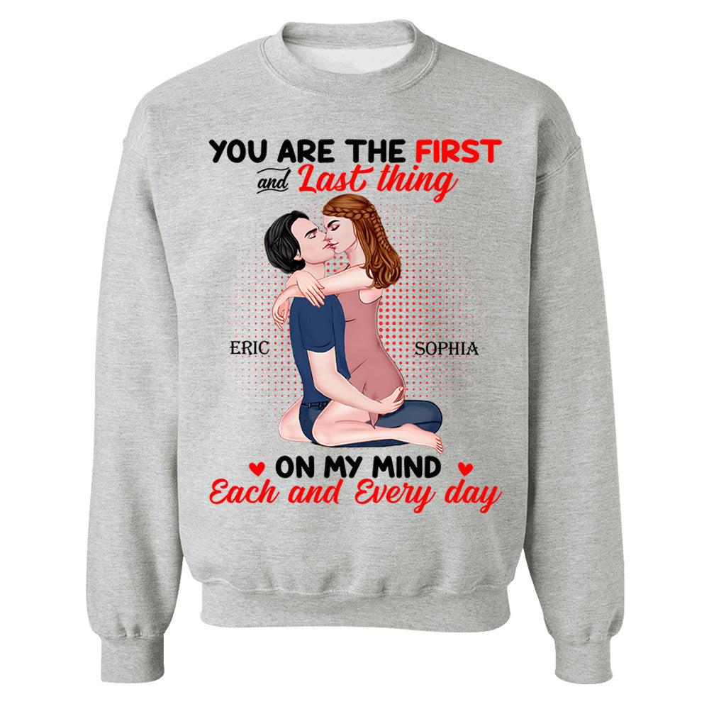 You Are The First And Last Thing On My Mind Each And Everyday - Personalized Shirt For Couple