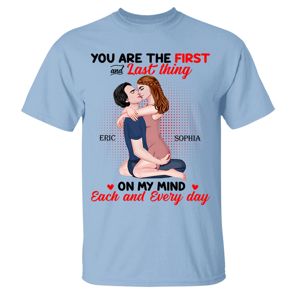 You Are The First And Last Thing On My Mind Each And Everyday - Personalized Shirt For Couple