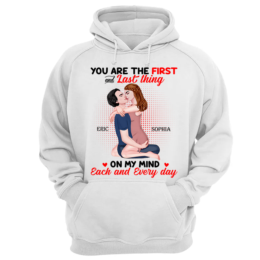 You Are The First And Last Thing On My Mind Each And Everyday - Personalized Shirt For Couple