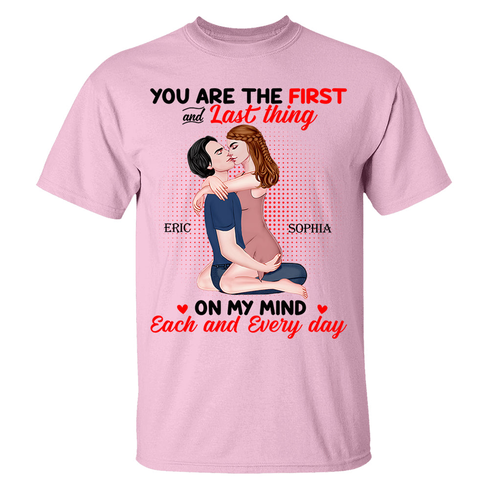 You Are The First And Last Thing On My Mind Each And Everyday - Personalized Shirt For Couple