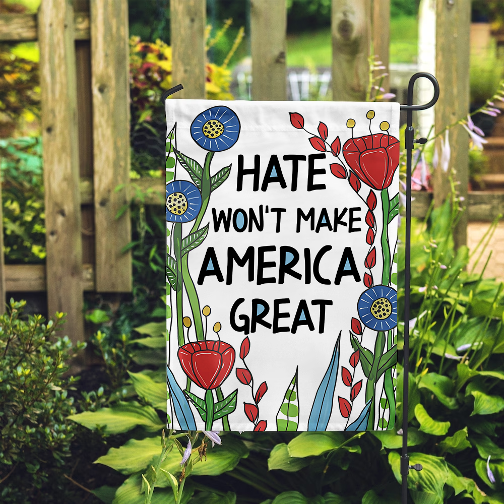 Hate Won't Make America Great Flag