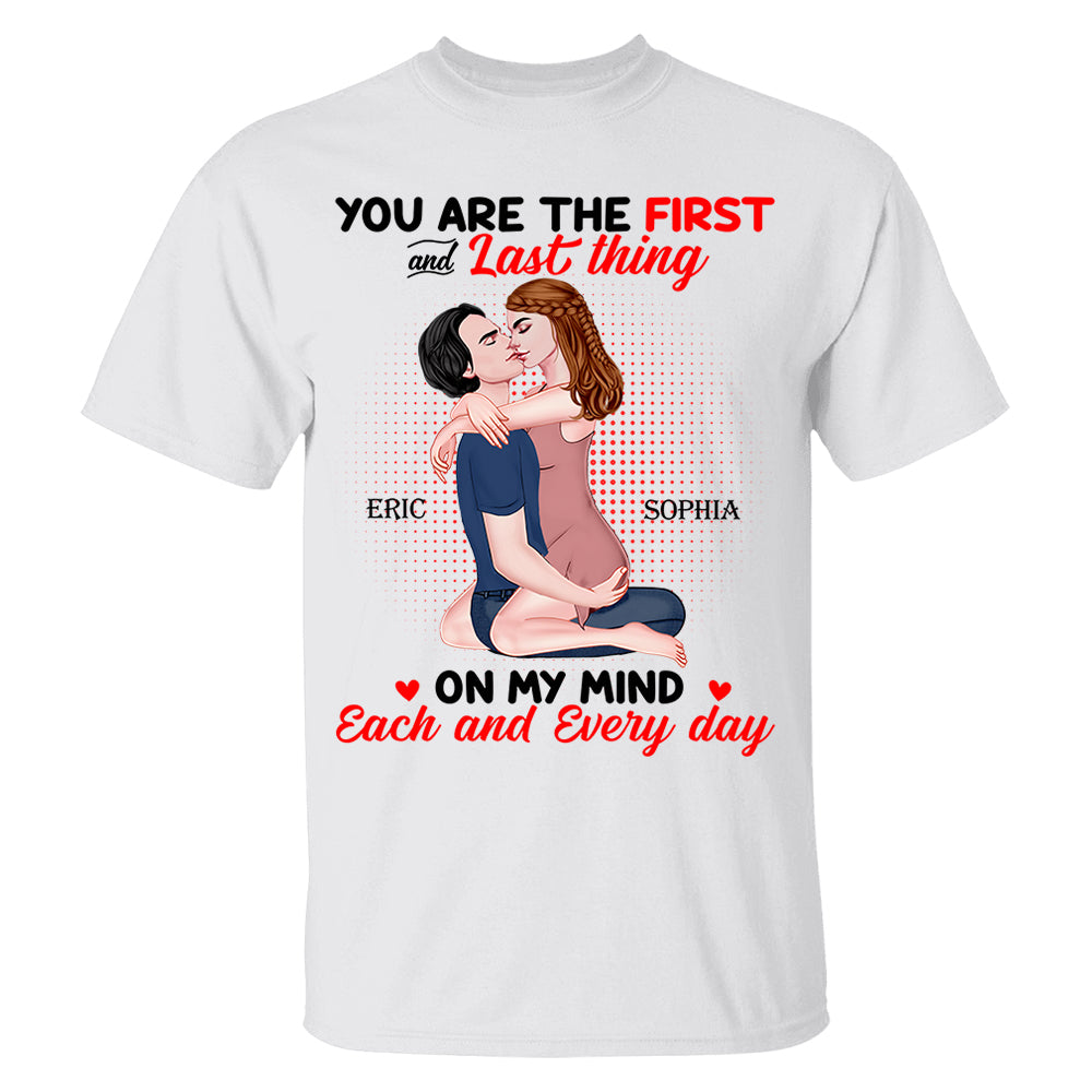 You Are The First And Last Thing On My Mind Each And Everyday - Personalized Shirt For Couple