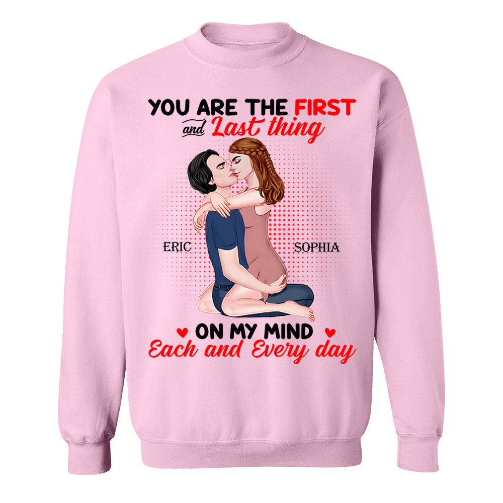 You Are The First And Last Thing On My Mind Each And Everyday - Personalized Shirt For Couple