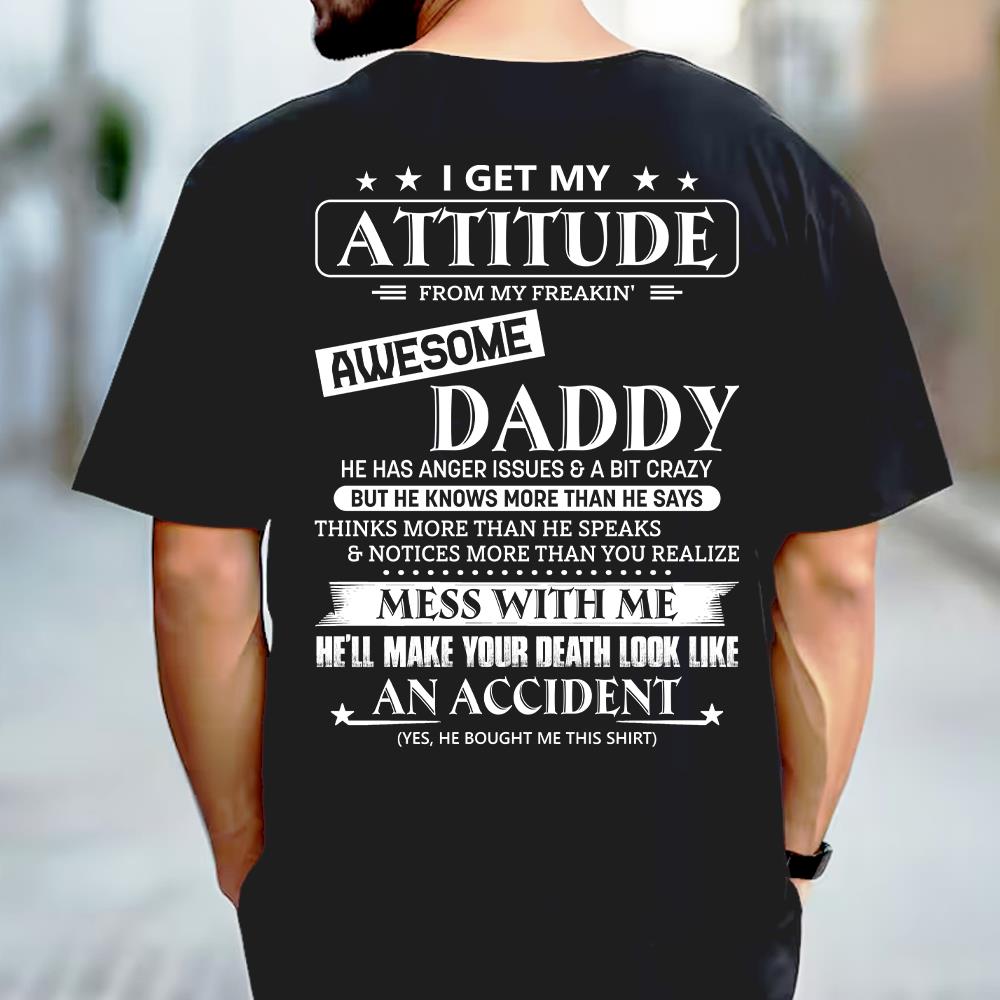 I Get My Attitude From My Freakin' Awesome Daddy Shirt