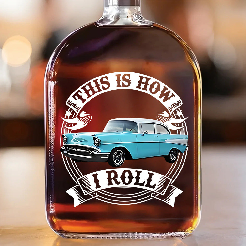 This Is How I Roll - Custom Photo Classic Car Whiskey Bottle A2110