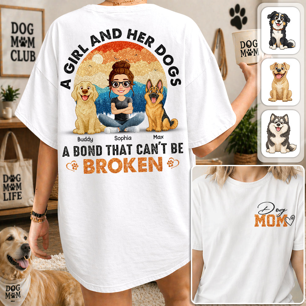 Dog Mom A Girl And Her Dogs A Bond That Can't Be Broken Personalized Shirt Gift For Dog Lover T1807 Hv01