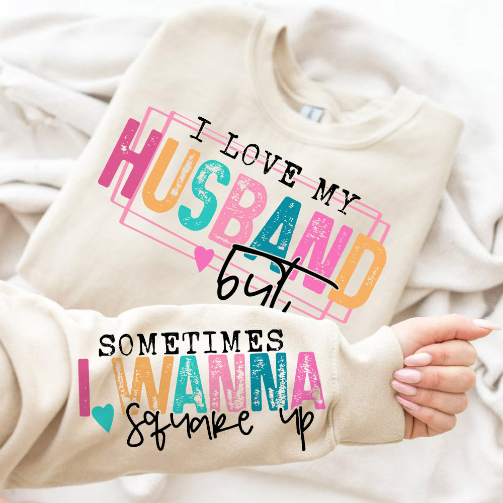 Personalized I Love My Husband But Sometimes I Wanna Square Up Funny Sweatshirt For Wife Li29