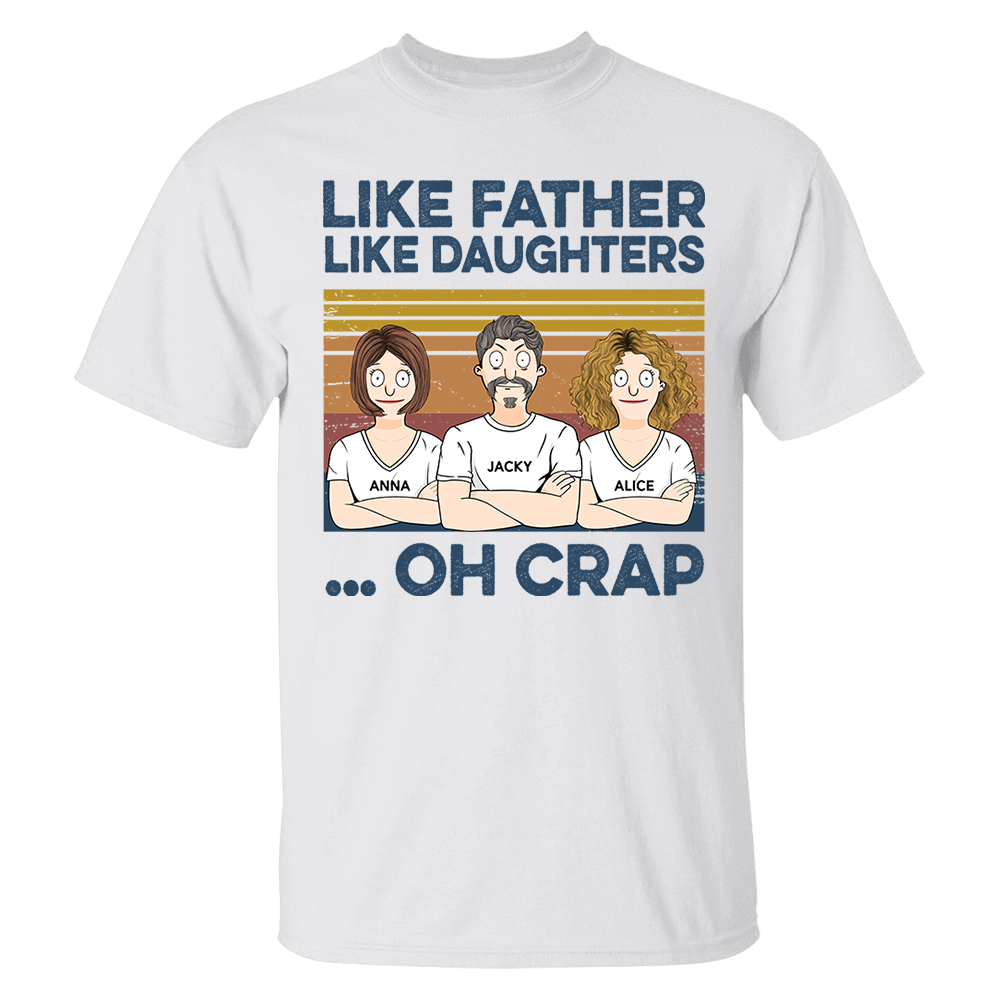 Like Father Like Daughters Oh Crap Custom Shirt - Father's Day Gift For Dad Pa00