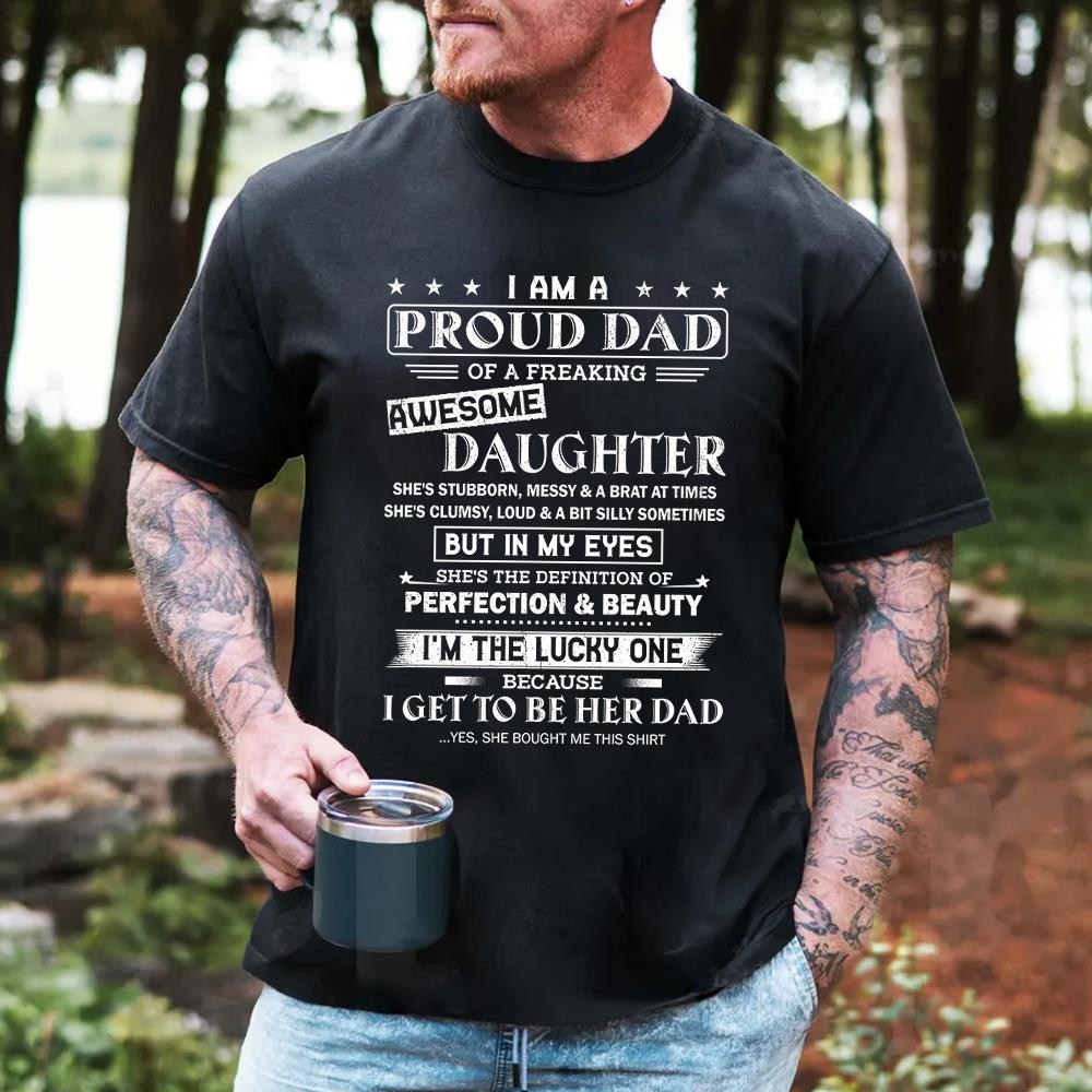 I Am A Proud Dad Of A Freaking Awesome Daughter Shirt Shirt Perfect Gift For Dad From Daughter