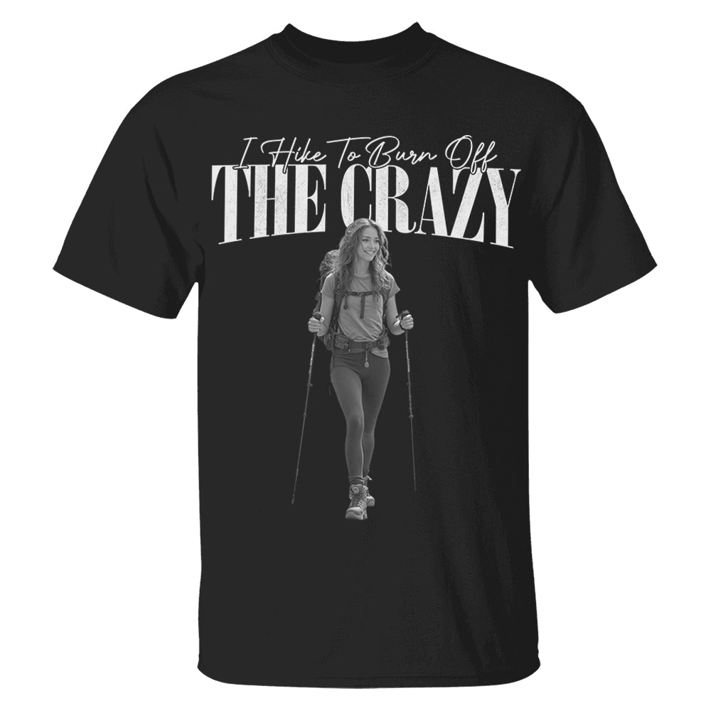 I Hike To Burn Off The Crazy – Vintage Shirt, Custom Photo Hiking Gift NA02 Li29