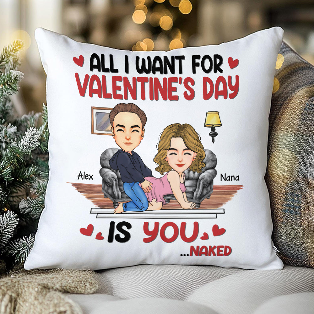 All I Want For Valentine's Day Is You... Personalized Custom Pillow - Christmas Gift For Couple, Husband Wife, Anniversary Tu20