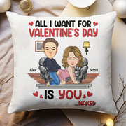 All I Want For Valentine's Day Is You... Personalized Custom Pillow - Christmas Gift For Couple, Husband Wife, Anniversary Tu20