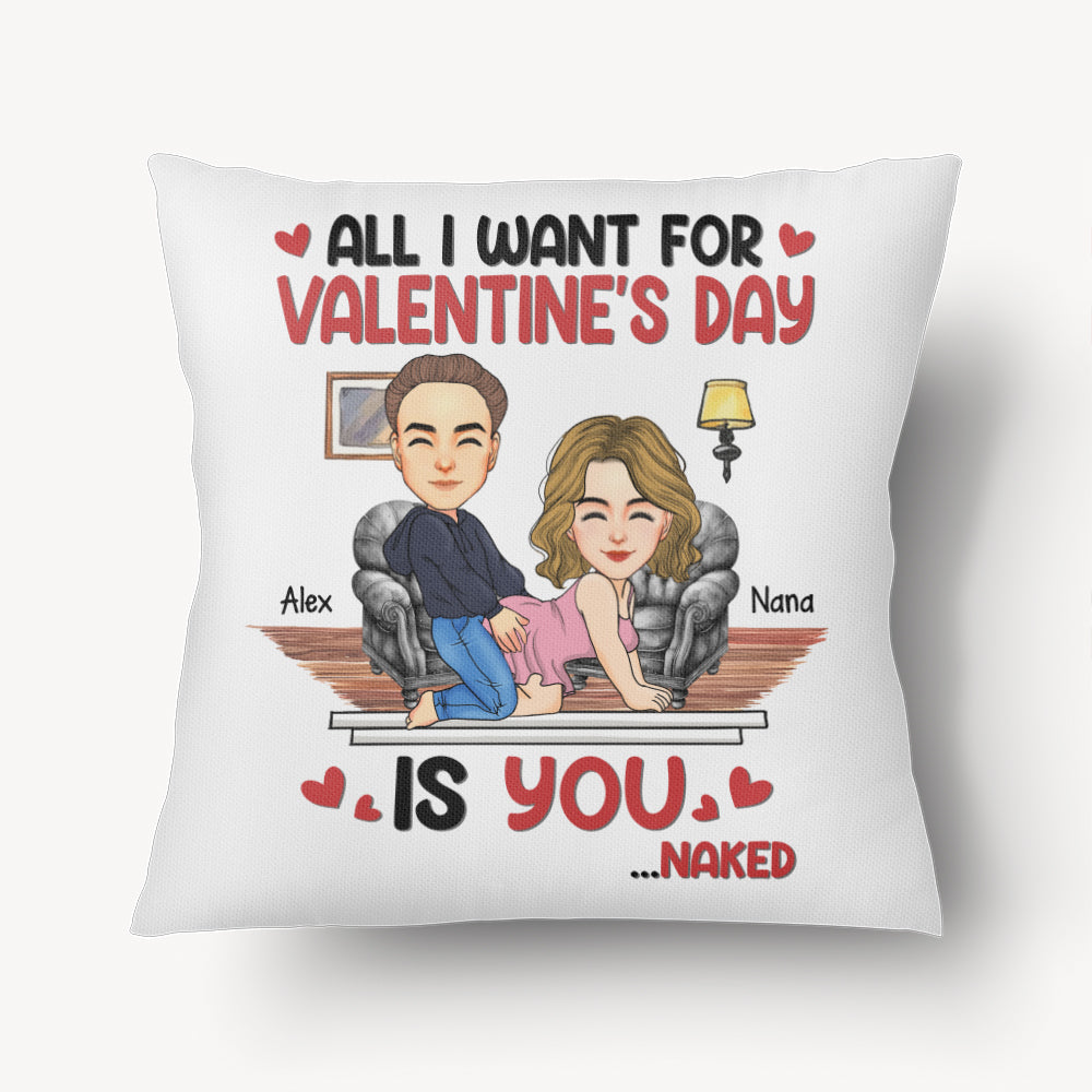 All I Want For Valentine's Day Is You... Personalized Custom Pillow - Christmas Gift For Couple, Husband Wife, Anniversary Tu20