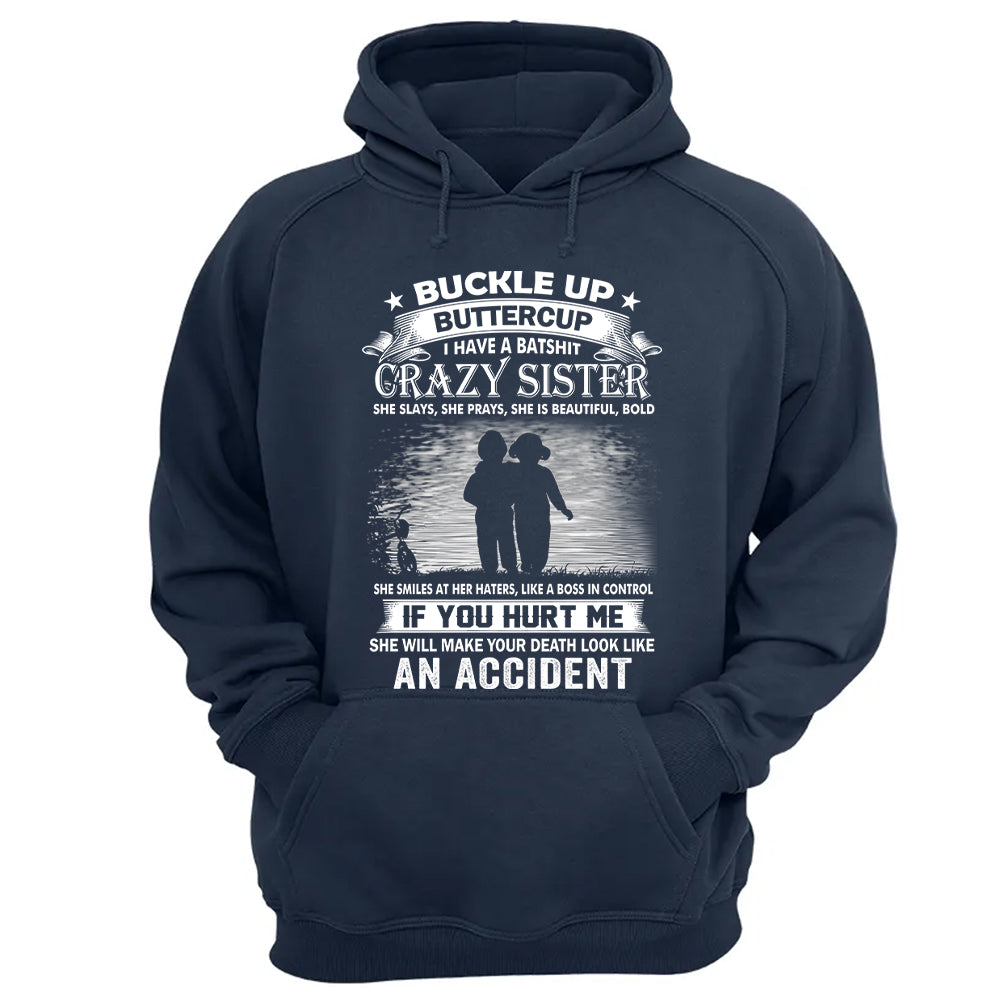 Buckle Up Buttercup I Have A Batshit Crazy Sister Shirt Perfect Gift For Sister