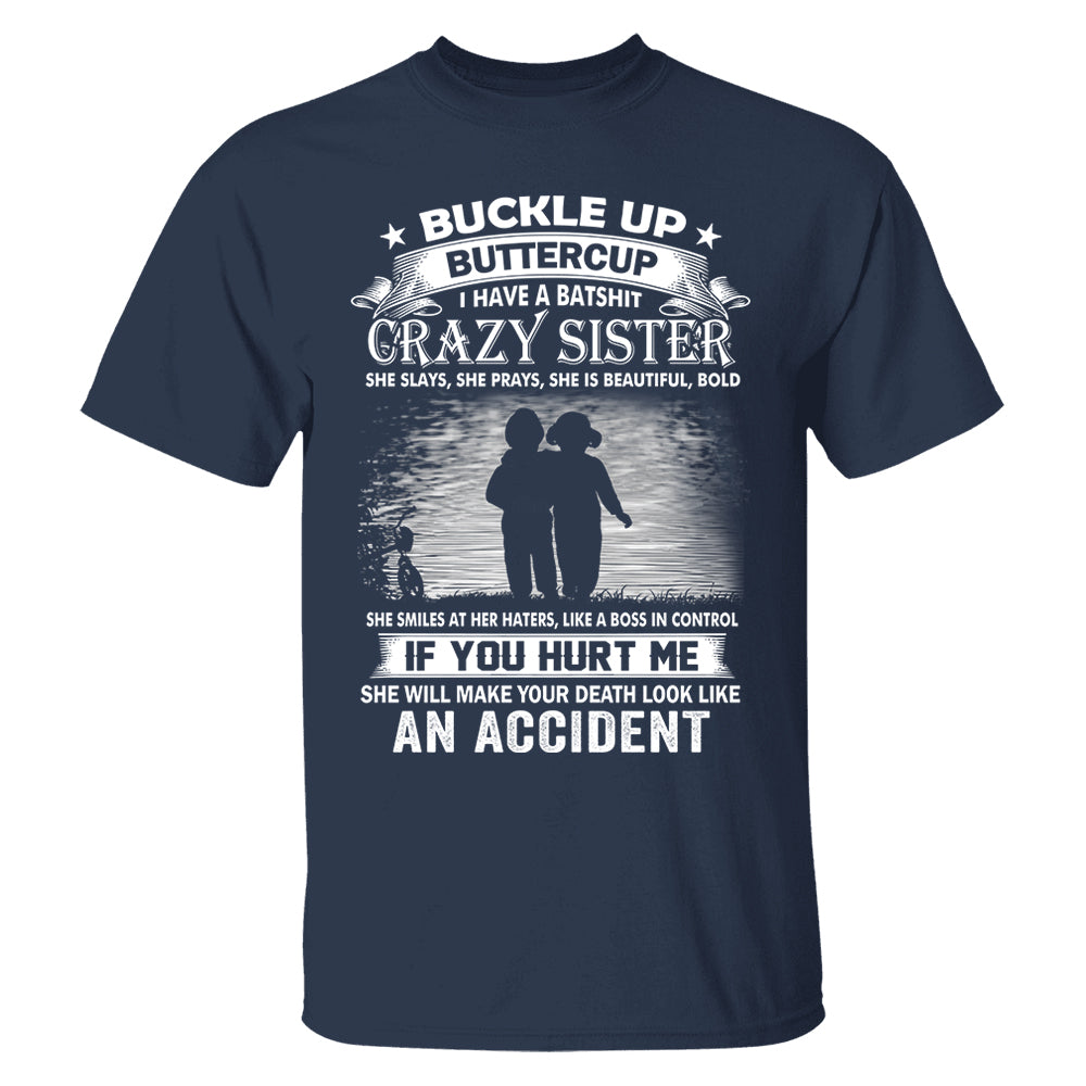Buckle Up Buttercup I Have A Batshit Crazy Sister Shirt Perfect Gift For Sister