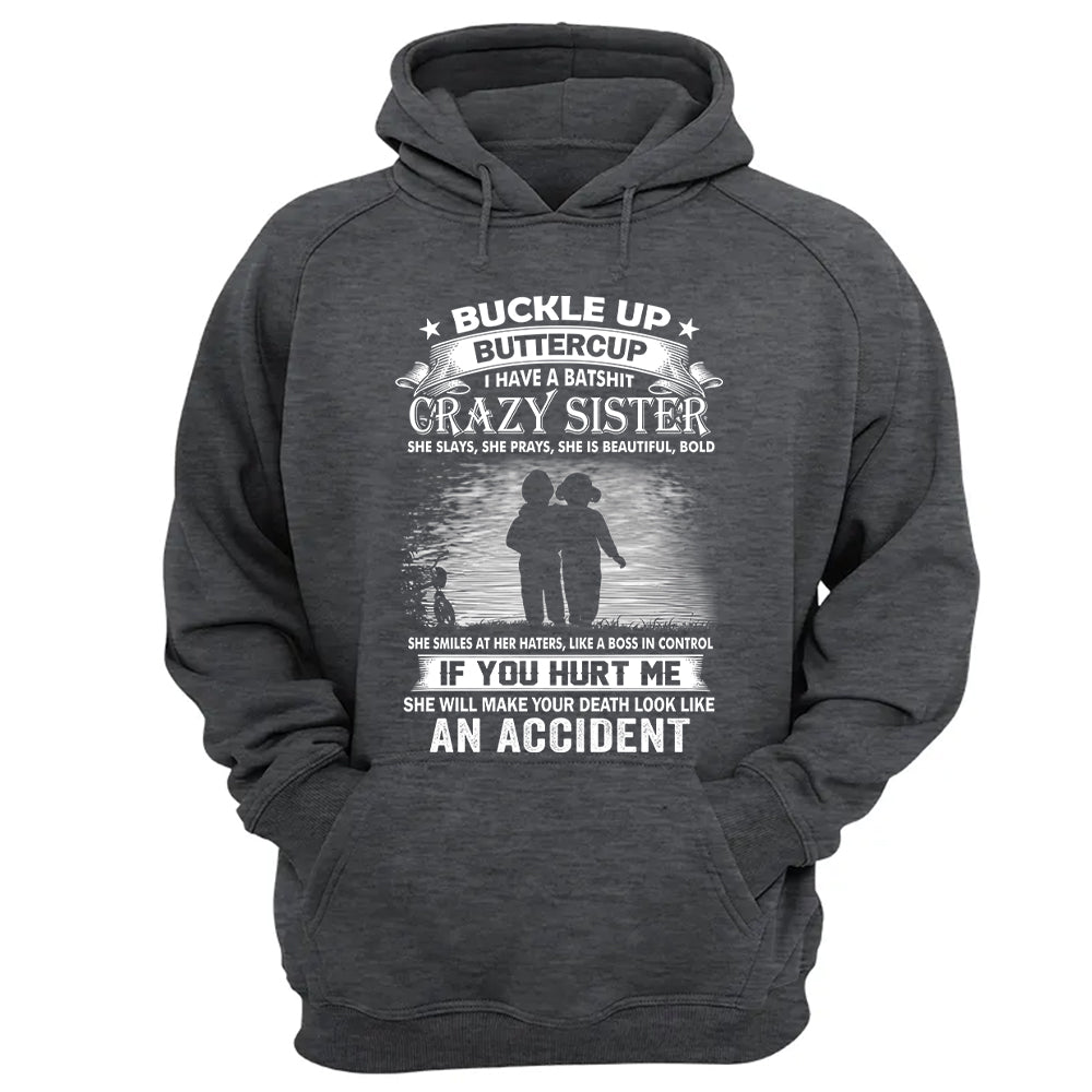 Buckle Up Buttercup I Have A Batshit Crazy Sister Shirt Perfect Gift For Sister