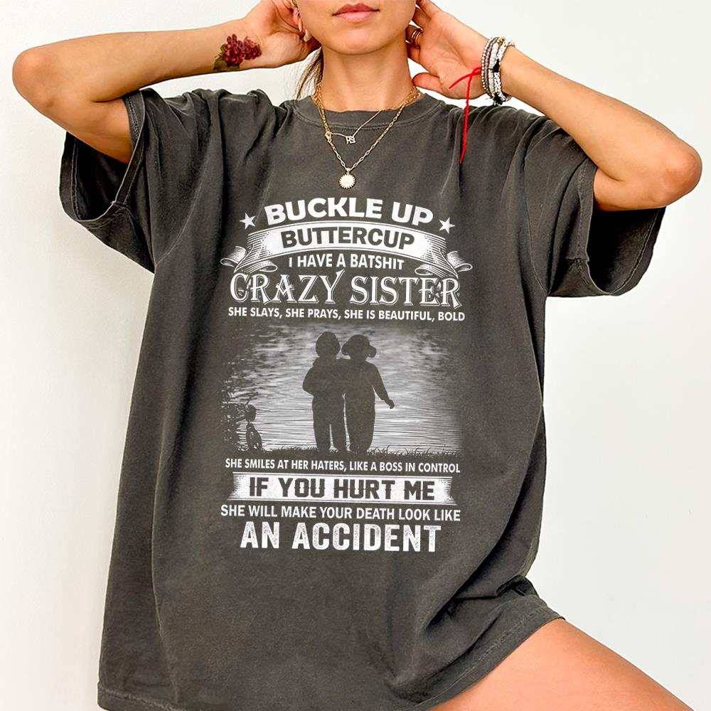 Buckle Up Buttercup I Have A Batshit Crazy Sister Shirt Perfect Gift For Sister