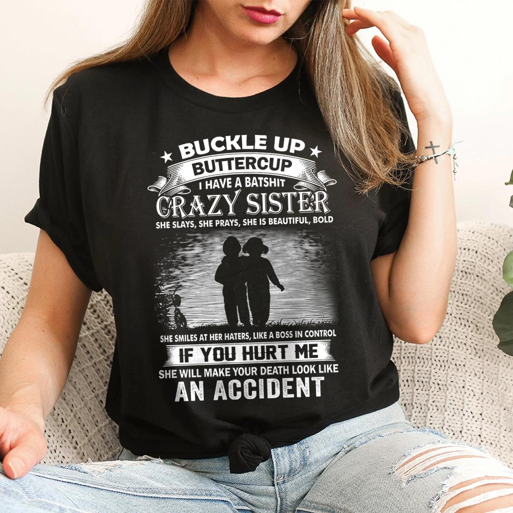 Buckle Up Buttercup I Have A Batshit Crazy Sister Shirt Perfect Gift For Sister