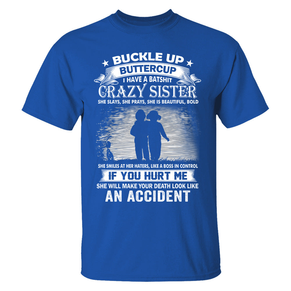 Buckle Up Buttercup I Have A Batshit Crazy Sister Shirt Perfect Gift For Sister