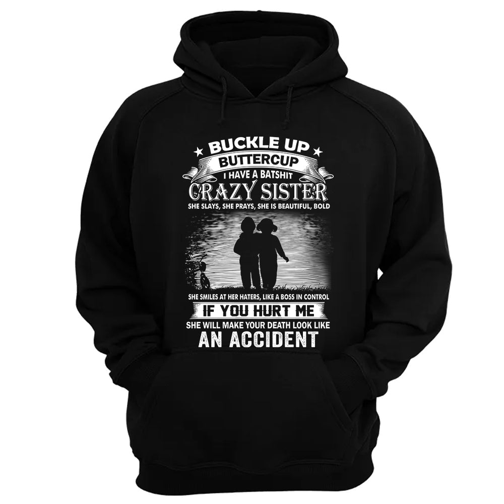 Buckle Up Buttercup I Have A Batshit Crazy Sister Shirt Perfect Gift For Sister