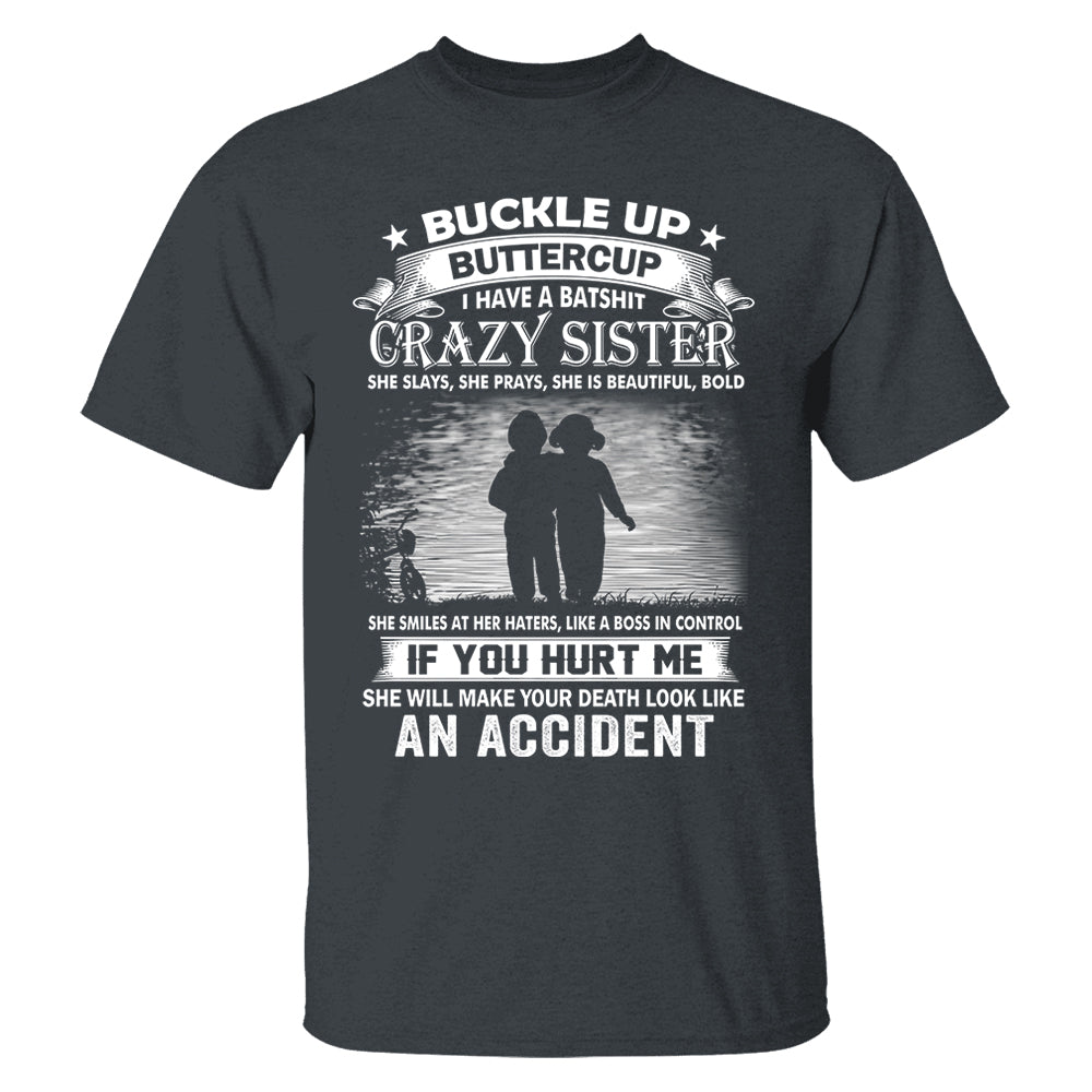 Buckle Up Buttercup I Have A Batshit Crazy Sister Shirt Perfect Gift For Sister