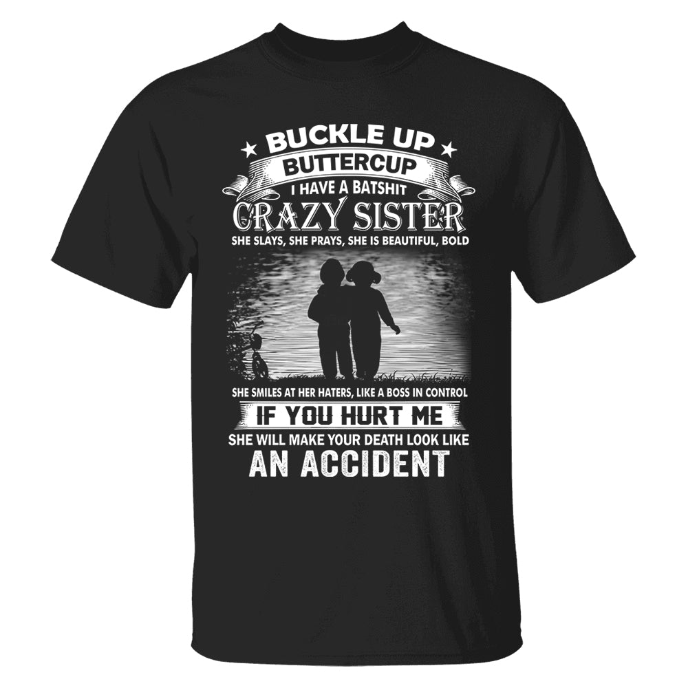 Buckle Up Buttercup I Have A Batshit Crazy Sister Shirt Perfect Gift For Sister