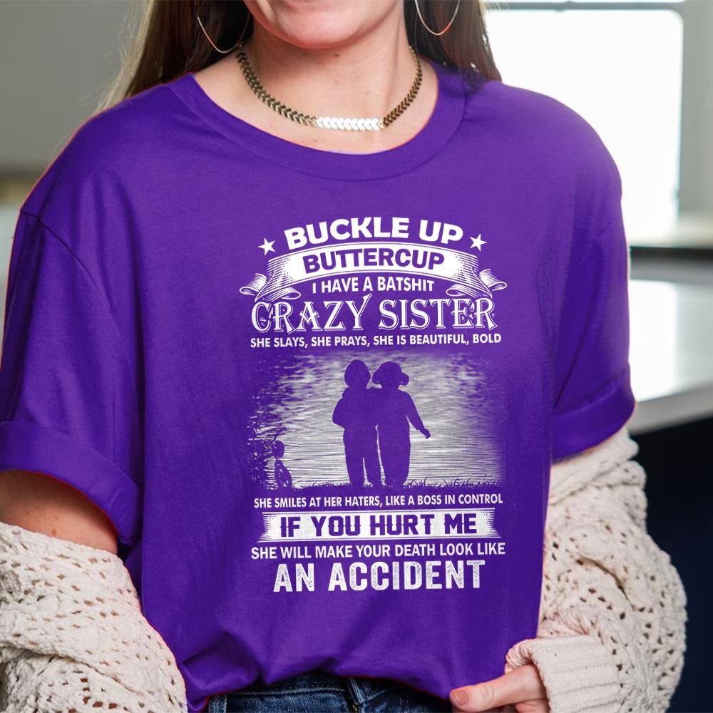 Buckle Up Buttercup I Have A Batshit Crazy Sister Shirt Perfect Gift For Sister