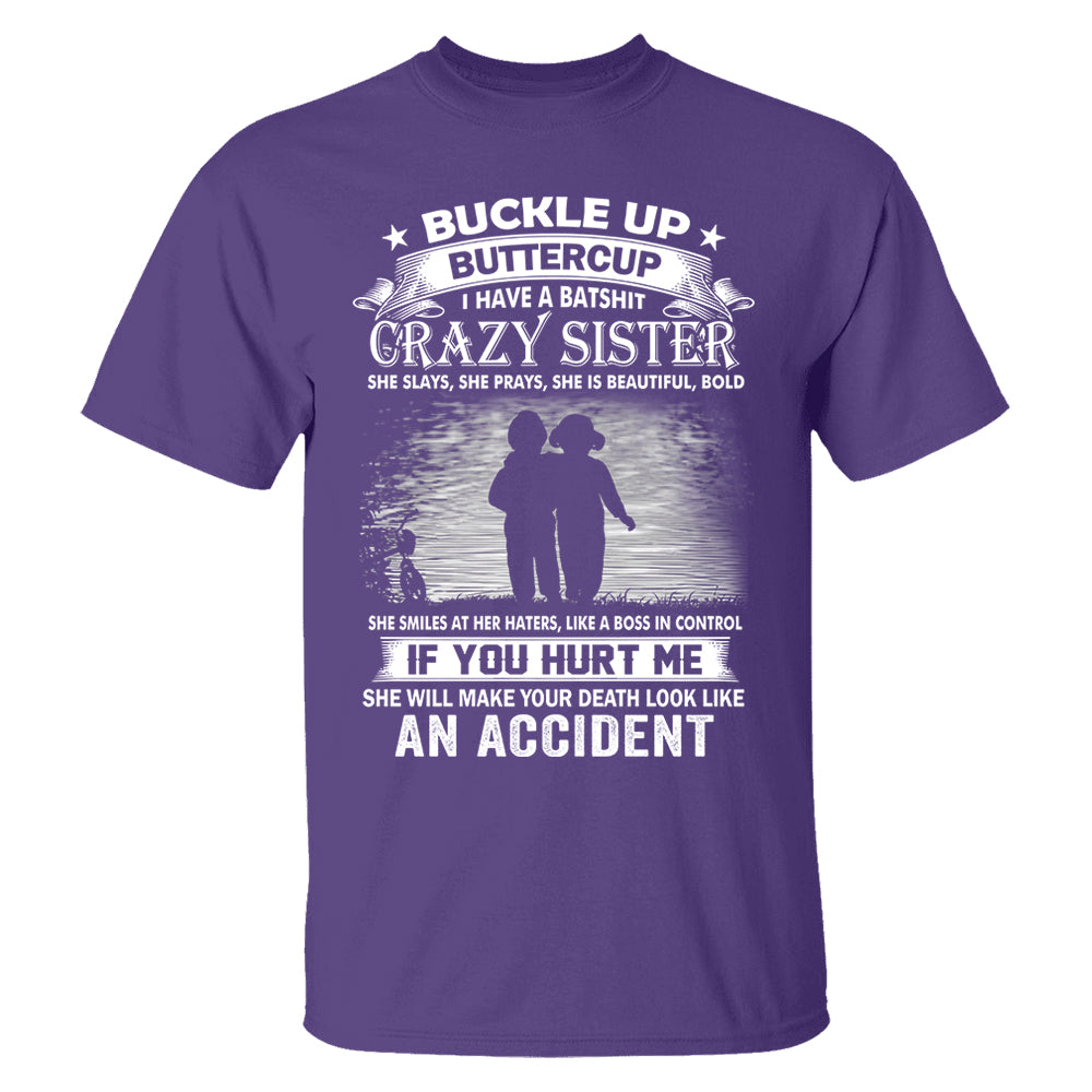 Buckle Up Buttercup I Have A Batshit Crazy Sister Shirt Perfect Gift For Sister