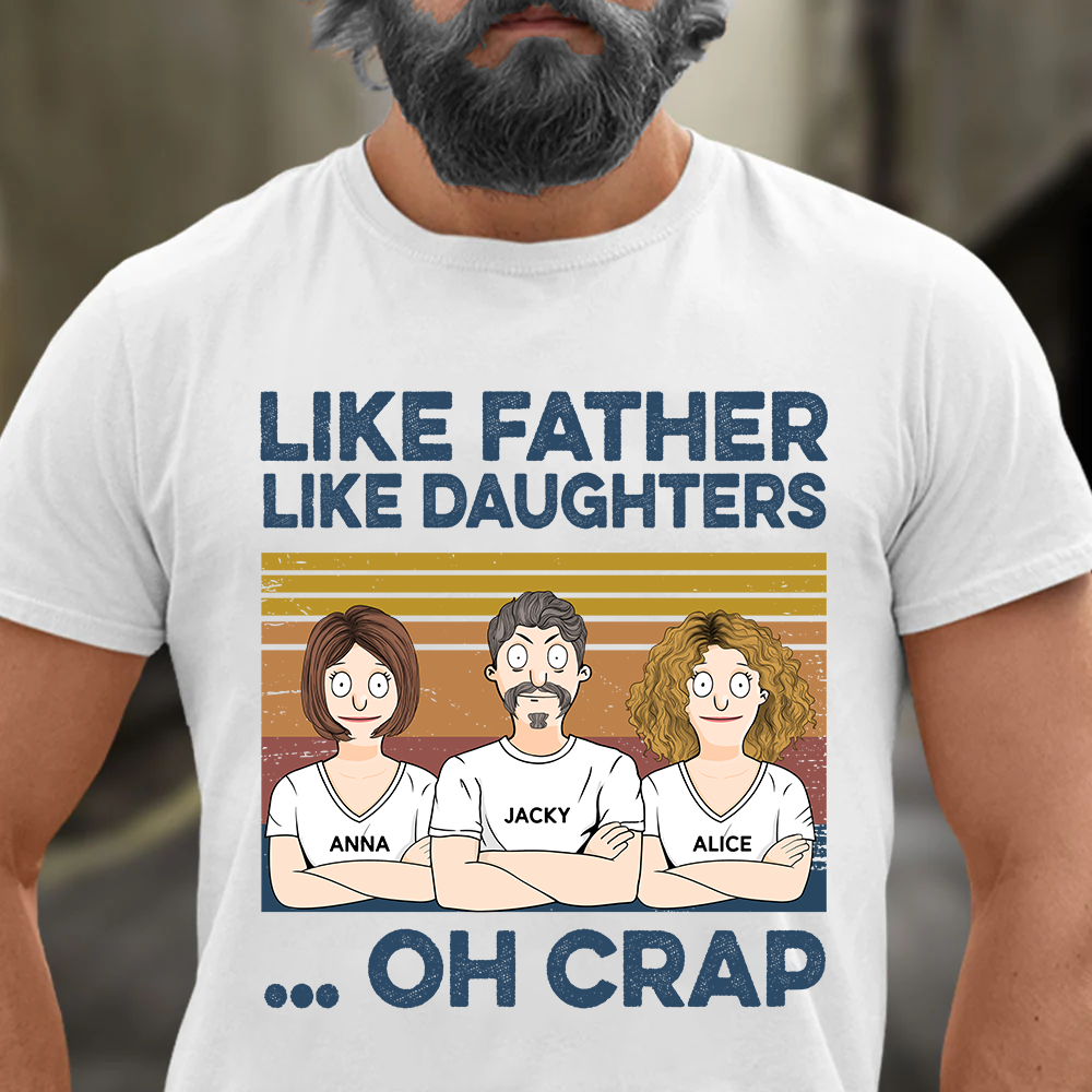 Like Father Like Daughters Oh Crap Custom Shirt - Father's Day Gift For Dad Pa00