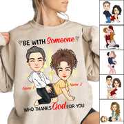 Be With Someone Who Thanks God For You - Personalized Shirt For Couple