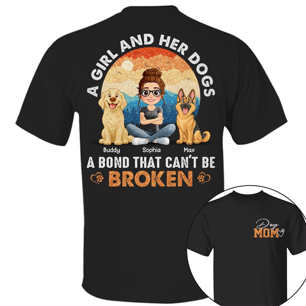 Dog Mom A Girl And Her Dogs A Bond That Can't Be Broken Personalized Shirt Gift For Dog Lover T1807 Hv01
