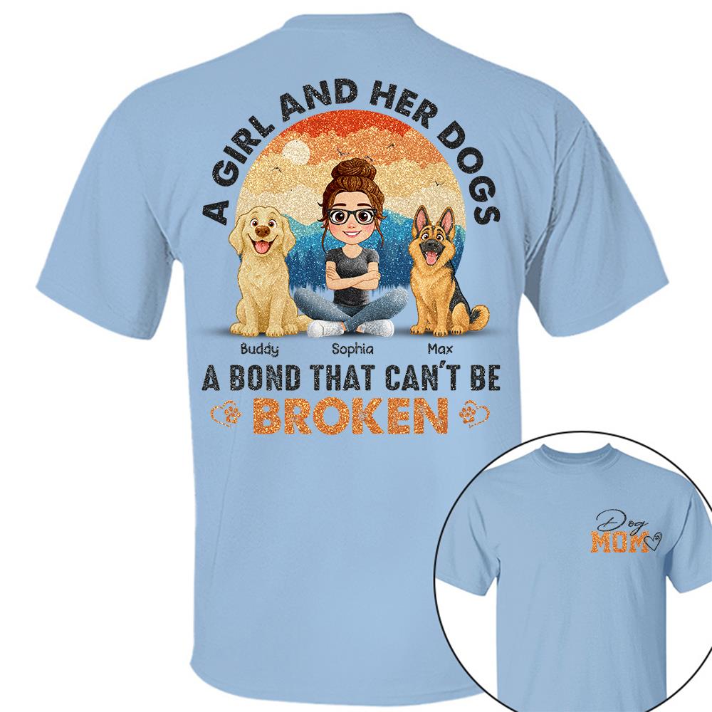 Dog Mom A Girl And Her Dogs A Bond That Can't Be Broken Personalized Shirt Gift For Dog Lover T1807 Hv01