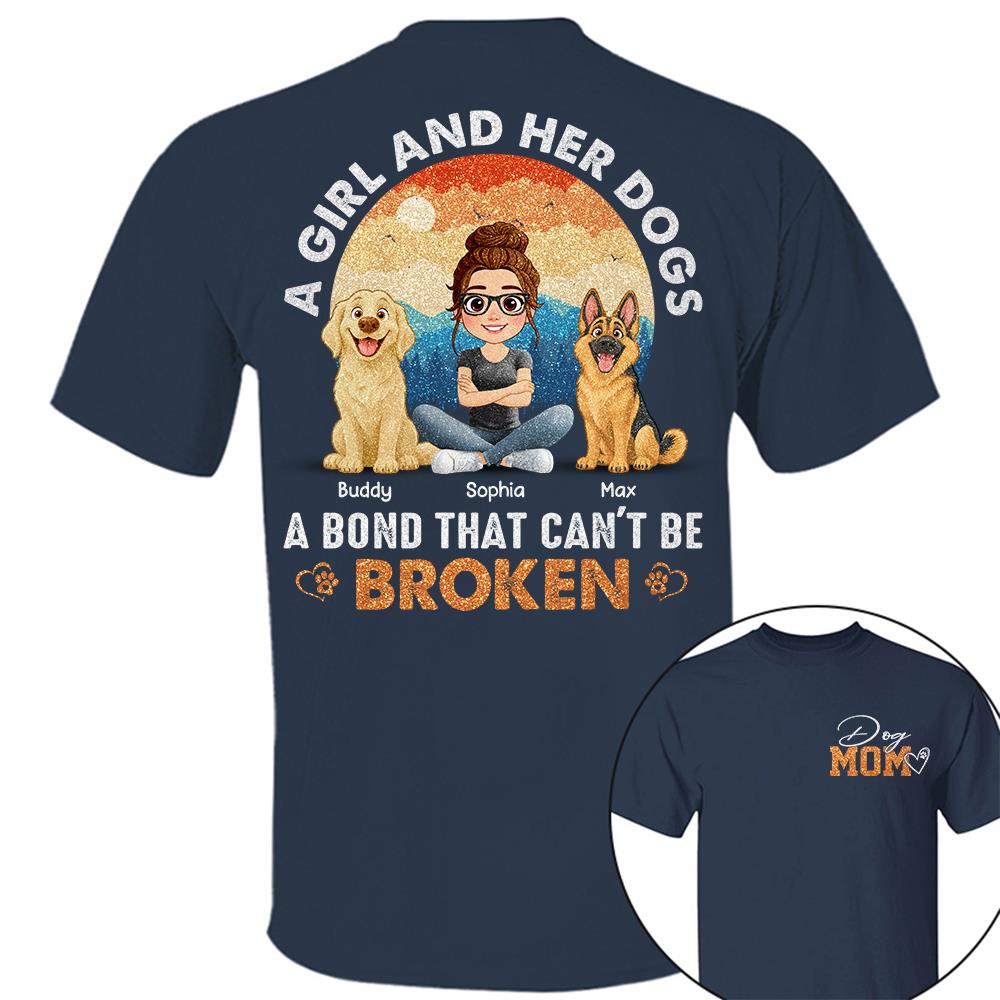 Dog Mom A Girl And Her Dogs A Bond That Can't Be Broken Personalized Shirt Gift For Dog Lover T1807 Hv01