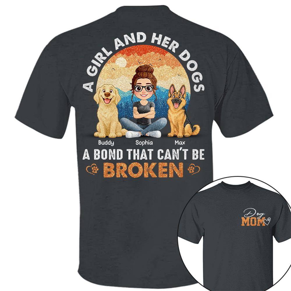 Dog Mom A Girl And Her Dogs A Bond That Can't Be Broken Personalized Shirt Gift For Dog Lover T1807 Hv01
