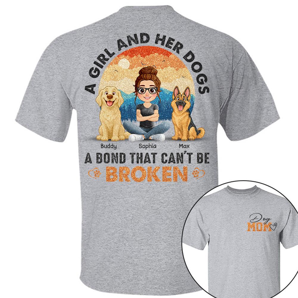 Dog Mom A Girl And Her Dogs A Bond That Can't Be Broken Personalized Shirt Gift For Dog Lover T1807 Hv01