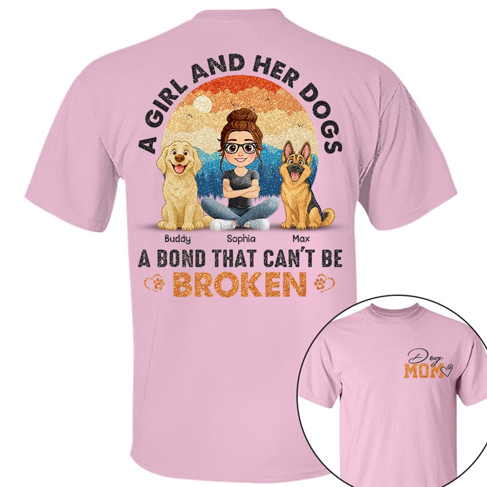 Dog Mom A Girl And Her Dogs A Bond That Can't Be Broken Personalized Shirt Gift For Dog Lover T1807 Hv01