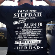 I'm The Best Stepdad Because I Still Wanted A Stubborn Daughter Shirt Perfect Gift For Stepdad