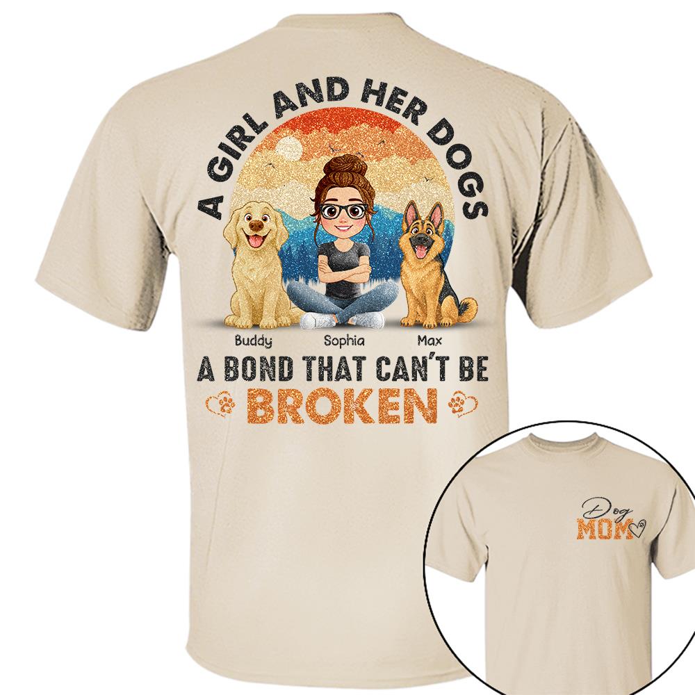 Dog Mom A Girl And Her Dogs A Bond That Can't Be Broken Personalized Shirt Gift For Dog Lover T1807 Hv01