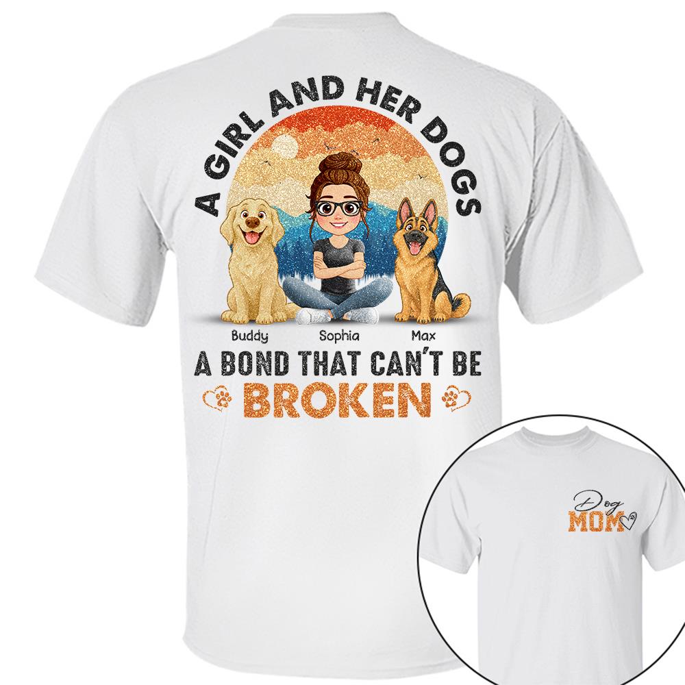 Dog Mom A Girl And Her Dogs A Bond That Can't Be Broken Personalized Shirt Gift For Dog Lover T1807 Hv01